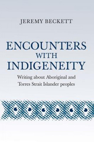 Knjiga Encounters With Indigeneity Jeremy Beckett