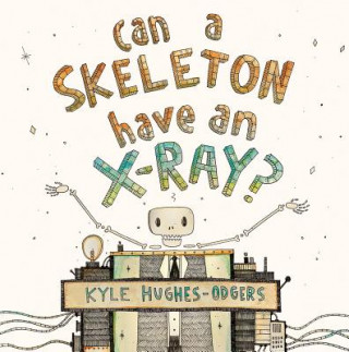 Книга Can a Skeleton Have an X-Ray? Kyle Hughes-odgers