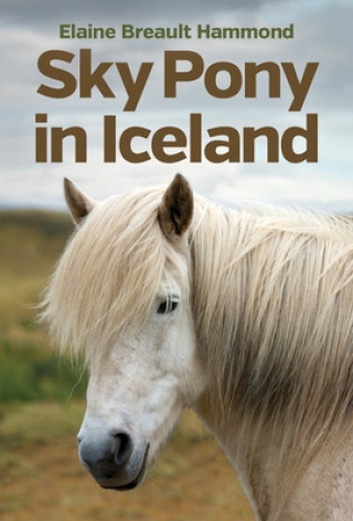 Knjiga Sky Pony in Iceland Elaine Breault Hammond