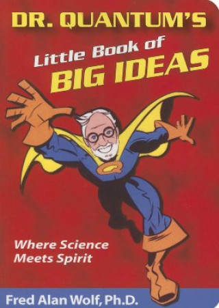 Könyv Dr. Quantum's Little Book of Big Ideas Fred Alan Wolf