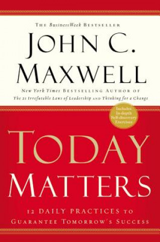 Book Today Matters: 12 Daily Practices t John C. Maxwell