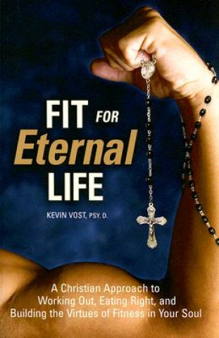 Livre Fit for Eternal Life Kevin Vost