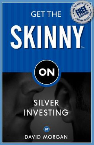 Kniha Get the Skinny on Silver Investing David Morgan