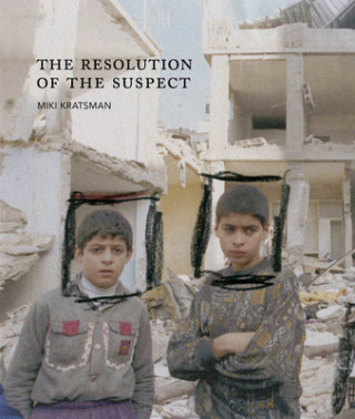 Book Miki Kratsman & Ariella Azoulay - The Resolution Of The Suspect Miki Kratsman