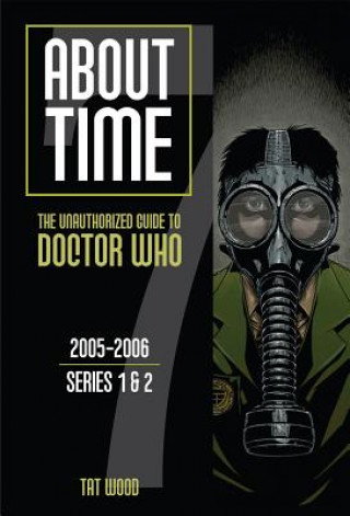 Könyv About Time 7: The Unauthorized Guide to Doctor Who (Series 1 to 2) Tat Wood