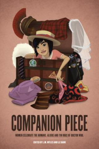 Carte Companion Piece: Women Celebrate the Humans, Aliens and Tin Dogs of Doctor Who L. M. Myles