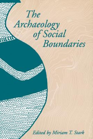 Книга Archaeology of Social Boundaries Miriam T. Stark