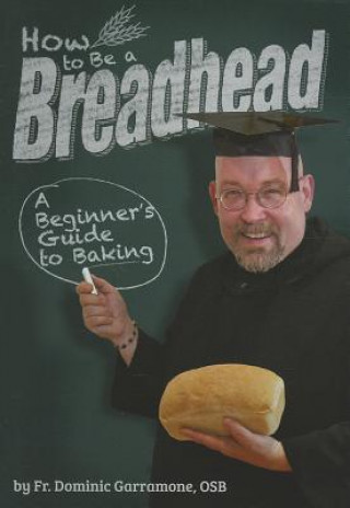 Kniha How to Be a Breadhead Dominic Garramone