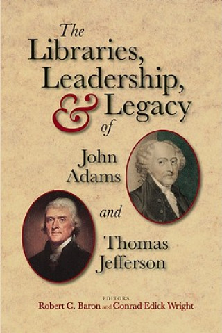 Carte Libraries, Leadership, and Legacy of John Adams and Thomas Jefferson Robert C. Baron
