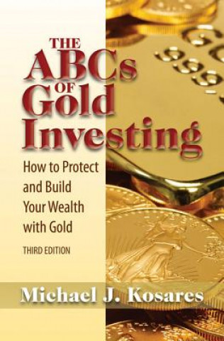 Kniha ABCs of Gold Investing Michael J. Kosares