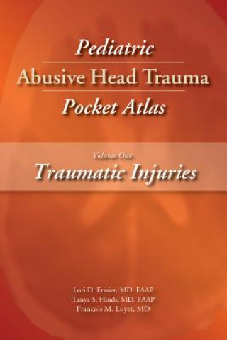 Книга Pediatric Abusive Head Trauma Pocket Atlas, Volume 1: Traumatic Injuries Lori D. Frasier