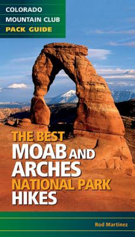 Книга The Best Moab and Arches National Park Hikes Rod Martinez