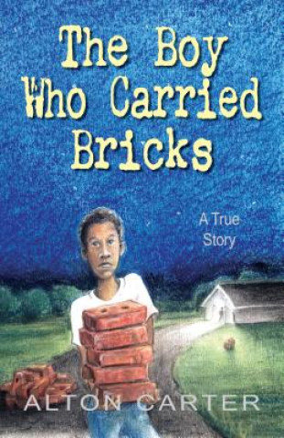 Kniha The Boy Who Carried Bricks Alton Carter