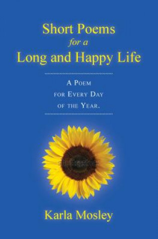 Könyv Short Poems for a Long and Happy Life Karla Mosley