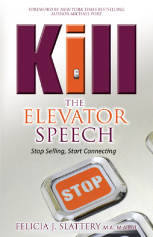 Kniha Kill the Elevator Speech Felicia J. Slattery