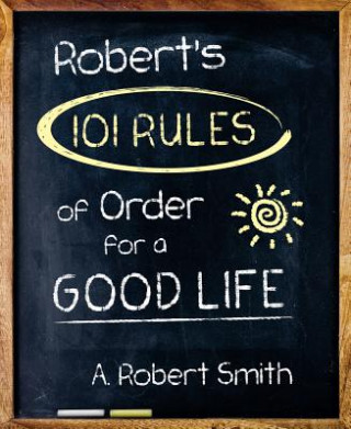 Buch Robert'S 101 Rules of Order A. Robert Smith