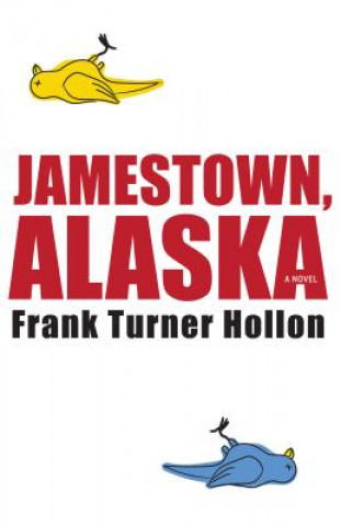 Könyv Jamestown, Alaska Frank Turner Hollon