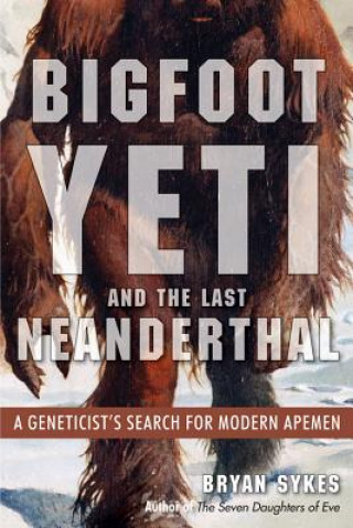 Kniha Bigfoot, Yeti, and the Last Neanderthal Bryan Sykes