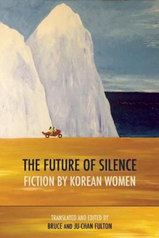 Книга Future of Silence: Fiction by Korean Women Ju-Chan Fulton