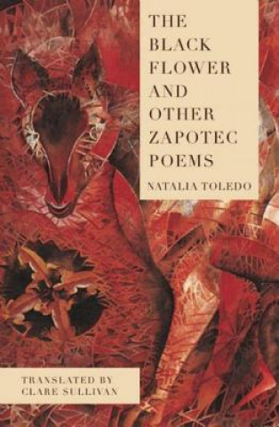 Carte Black Flower and Other Zapotec Poems Natalia Toledo