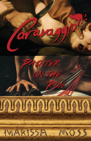 Könyv Caravaggio: Painter on the Run Marissa Moss