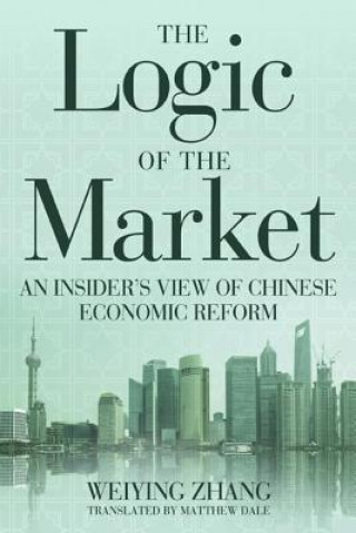 Könyv The Logic of the Market Weiying Zhang