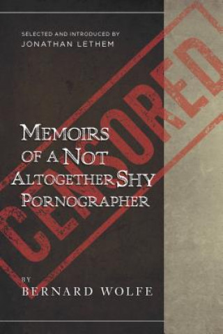 Könyv Memoirs of a Not Altogether Shy Pornographer Bernard Wolfe