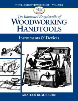 Kniha Illustrated Encyclopedia of Woodworking Handtools, Instruments & Devices Graham Blackburn