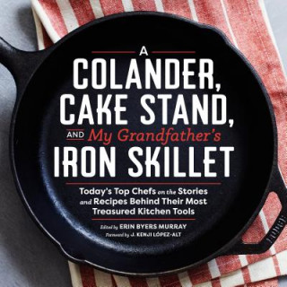 Kniha Colander, Cake Stand, and My Grandfather's Iron Skillet Erin Byers Murray