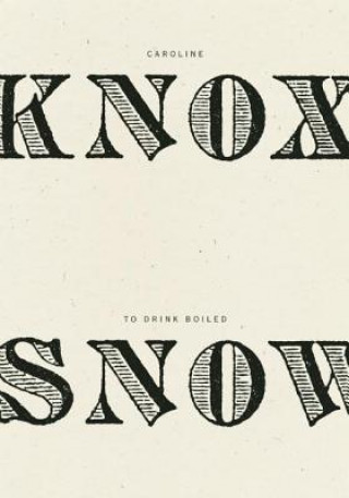 Kniha To Drink Boiled Snow Caroline Knox