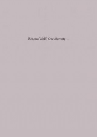 Kniha One Morning- Rebecca Wolff