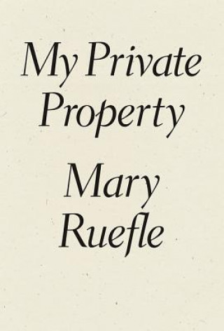 Carte My Private Property Mary Ruefle