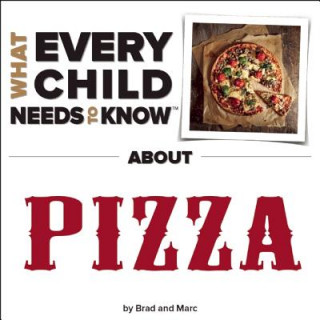 Kniha What Every Child Needs to Know About Pizza R. Bradley Snyder