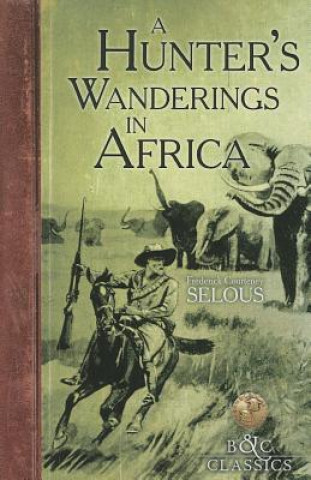 Buch A Hunter's Wanderings in Africa Frederick Courteney Selous