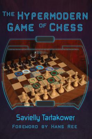 Carte The Hypermodern Game of Chess Savielly Tartakower