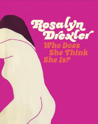 Könyv Rosalyn Drexler - Who Does She Think She is? 