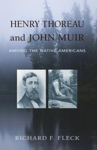 Kniha Henry Thoreau and John Muir Among the Native Americans Richard F. Fleck