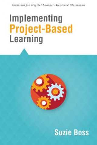 Kniha Implementing Project-Based Learning Suzie Boss