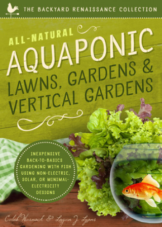 Книга All-Natural Aquaponic Lawns, Gardens & Vertical Gardens Caleb Warnock