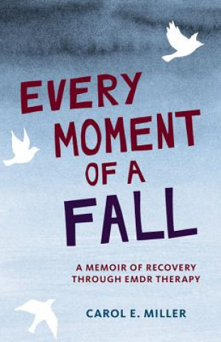 Könyv Every Moment of a Fall Carol E. Miller