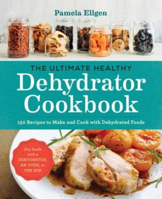 Kniha Ultimate Healthy Dehydrator Cookbook Pamela Ellgen