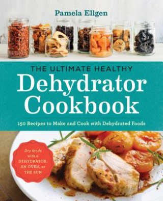 Книга Ultimate Healthy Dehydrator Cookbook Pamela Ellgen