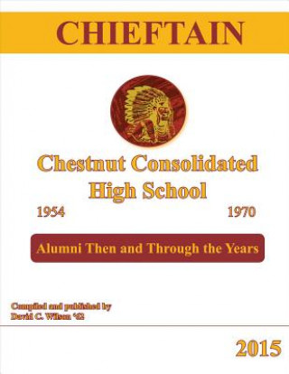 Book Chieftain - Chestnut Consolidated High School 1954 - 1970 David C. Wilson