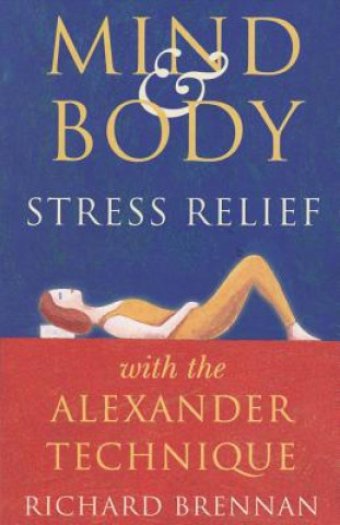 Kniha Mind and Body Stress Relief with the Alexander Technique Richard Brennan