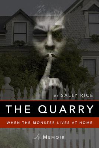 Książka THE QUARRY: WHEN THE MONSTER LIVES AT HO Sally Rice