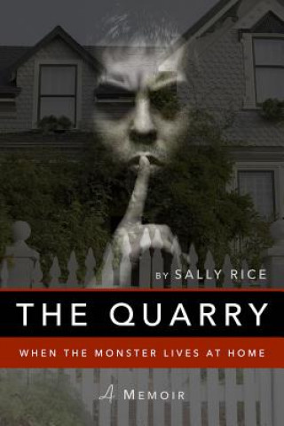 Book THE QUARRY: WHEN THE MONSTER LIVES AT HO Sally Rice