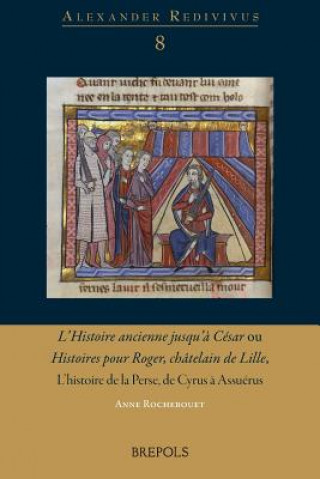 Boek L'Histoire ancienne Jjsqu'a Cesar ou Histoires pour Roger, chatelaine de Lille, L'histoire de la Perse, de Cyrus a Assuerus Anne Rochebouet
