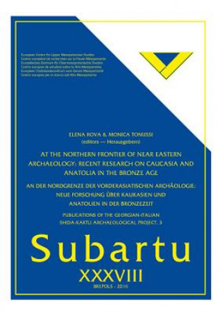 Книга At the Northern Frontier of Near Eastern Archaeology / an Der Nordgrenze Der Vorderasiatischen Archaologie Elena Rova