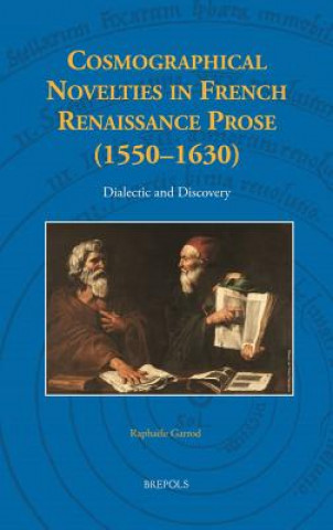 Kniha Cosmographical Novelties in French Renaissance Prose (1550-1630) Raphaele Garrod