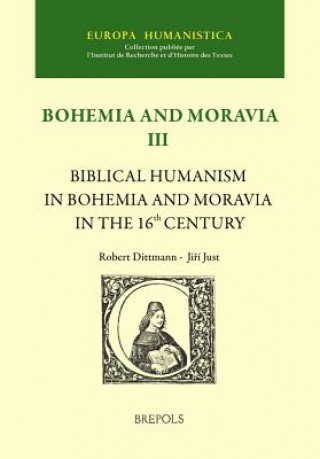 Book Biblical Humanism in Bohemia and Moravia in the 16th Century Robert Dittmann